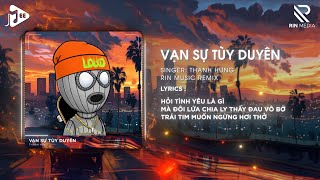 Vạn Sự Tùy Duyên (RIN Music Remix) - Thanh Hưng | Phía Xa Vời Có Anh Đang Chờ Remix Hot TikTok