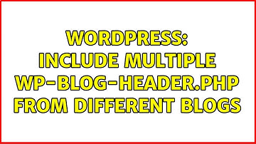 Wordpress: include multiple wp-blog-header.php from different blogs