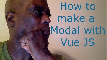 How To Create A Modal Using VueJS