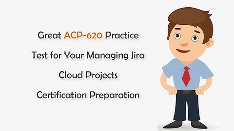 Great ACP-620 Practice Test for Your Managing Jira Cloud Projects Certification Preparation