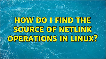 How do I find the source of netlink operations in linux?