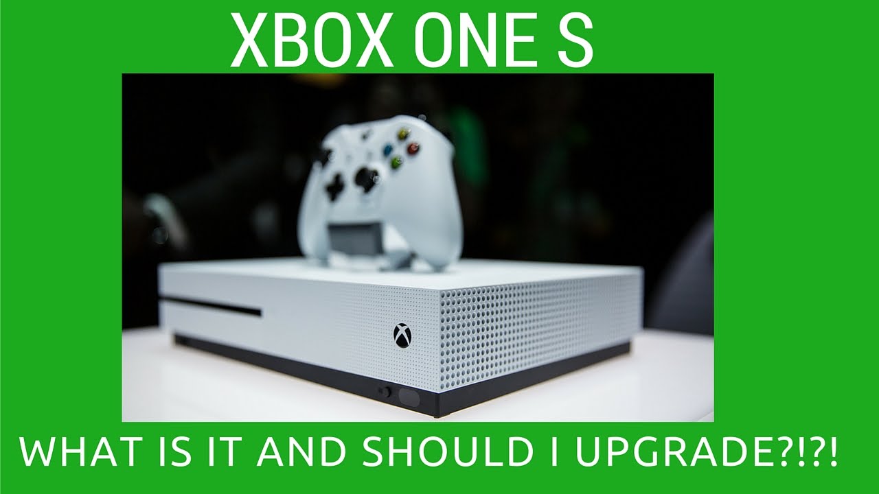 Xbox One S Should I Upgrade? YouTube