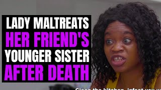 Lady MALTREATS Friend's Younger Sister After DEATH | Moci Studios