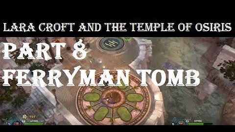 Lara Croft and the Temple of Osiris PART 8 FERRYMAN TOMB