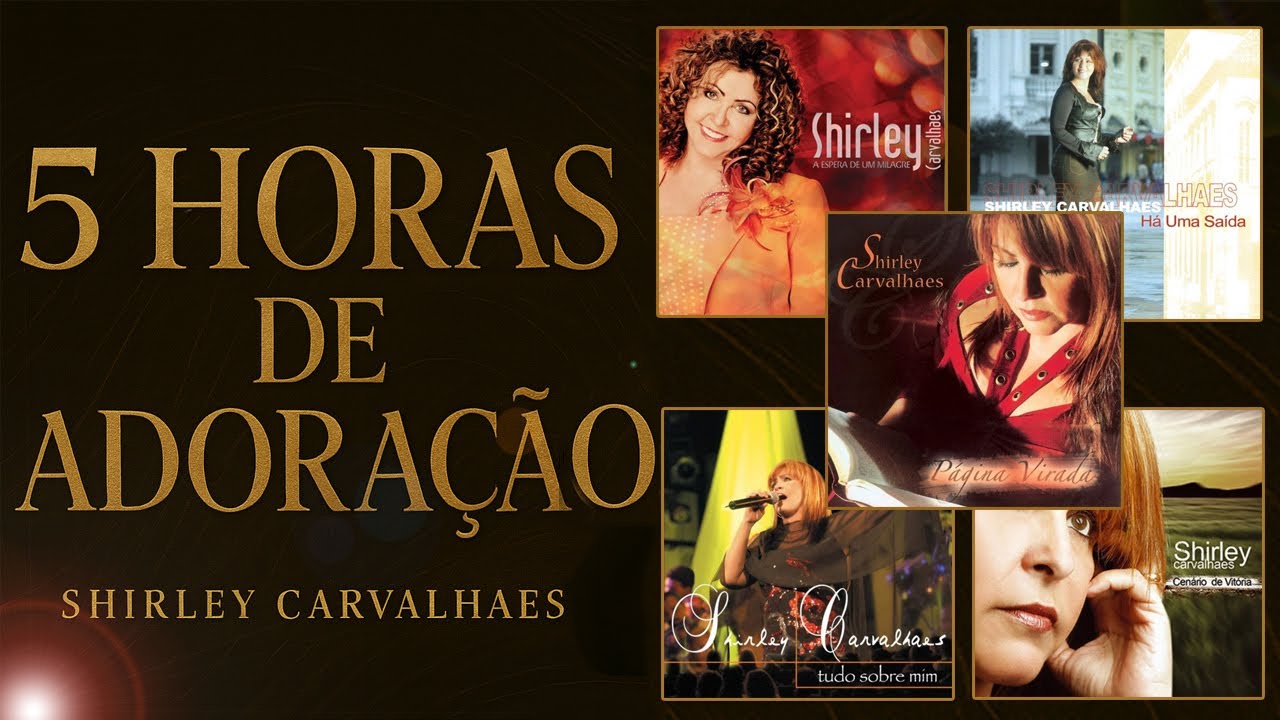 Shirley Carvalhaes. 5 horas de louvor -As Músicas de Maior Sucesso, Canções Inesquecíveis