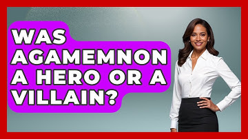 Was Agamemnon A Hero Or A Villain? - Exploring Ancient Myths