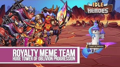 Idle Heroes - Royalty Meme Team HUGE Tower of Oblivion Progress
