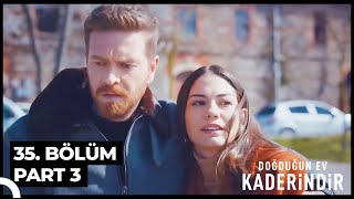 Doğduğun Ev Kaderindir 35. Bölüm Part 3