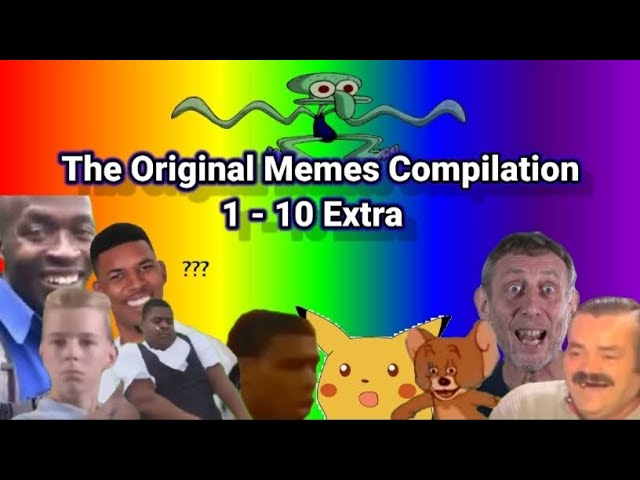 Original Memes Compilation 1 - 10 class=