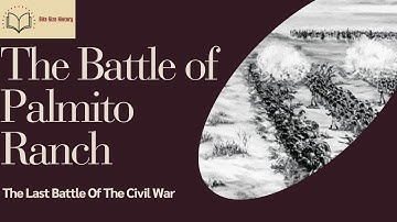 The Battle of Palmito Ranch- The Last Battle of the Civil War