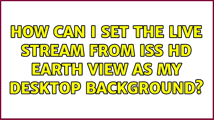 Ubuntu: How can I set the live stream from ISS HD Earth View as my desktop backgrounds