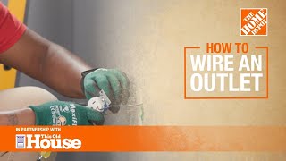 how to wire an outlet | the home depot