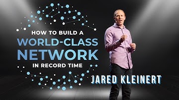 How to Build a World-Class Network in Record Time | JARED KLEINERT