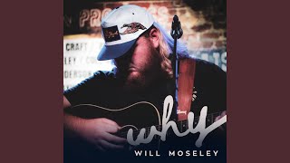 Video thumbnail of "Will Moseley - Why"