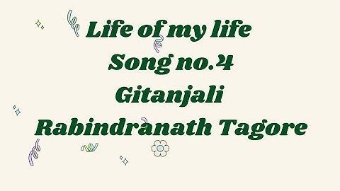 Life of my life song no.4 Gitanjali by Rabindranath Tagore