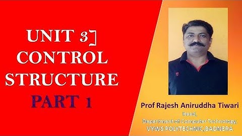 Unit 3] Control Structure part 1|Prof Rajesh Tiwari