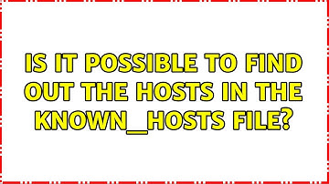 Unix & Linux: Is it possible to find out the hosts in the known_hosts file? (5 Solutions!!)