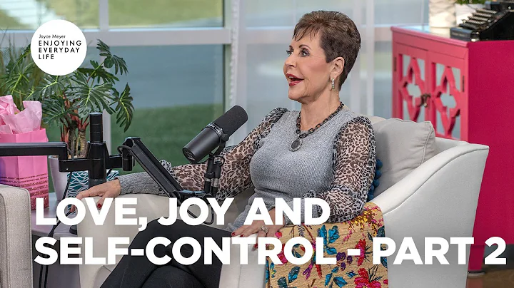 Love, Joy and Self-Control - Part 2 | Joyce Meyer ...