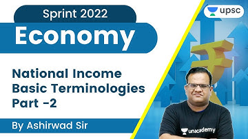 National Income Part - 2 | Economy | Sprint 2022 | UPSC CSE/IAS 2022 | Ashirwad Sir