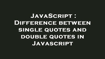 JavaScript : Difference between single quotes and double quotes in Javascript