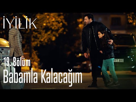 Babamla kalacağım - İyilik 19. Bölüm