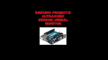 Arduino Tutorial 4: Ultrasonic Sensor and Serial Monitor