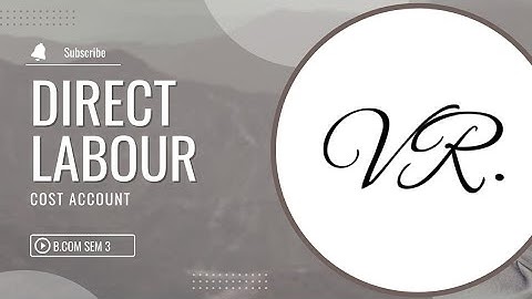 DIRECT LABOUR                     COST ACCOUNT                  B.COM SEM 3(KUTCH UNIVERSITY)