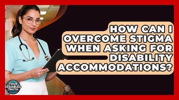 How Can I Overcome Stigma When Asking For Disability Accommodations? - Your Disabled Truth