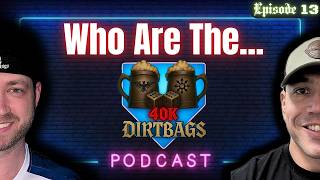 40k Dirtbags episode #13 podcast- Who are the Dirtbags? | Competitive | Warhammer 40k #40k