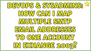 DevOps & SysAdmins: How can I map multiple SMTP email addresses to one account in Exhange 2003?