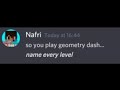 Oh so you play geometry dash name every level