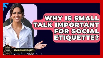 Why Is Small Talk Important For Social Etiquette? - Beyond Borders Etiquette