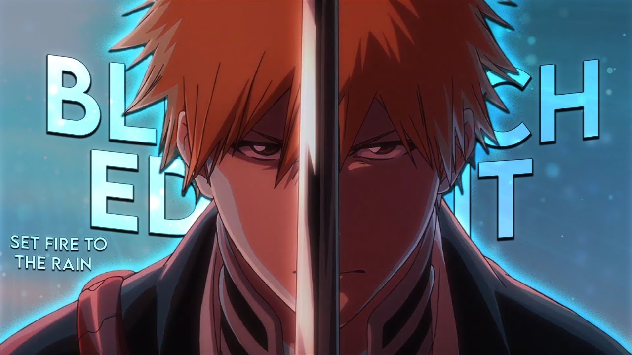 BLEACH ''BADASS'' - Set Fire To The Rain [Edit/AMV]! - YouTube