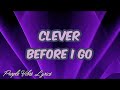 Clever  before i go lyrics