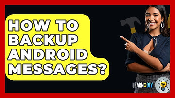 How To Backup Android Messages? - LearnToDIY360.com