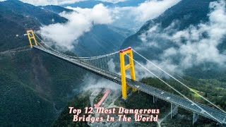 Top 12 Most Dangerous Bridges In The World 2023