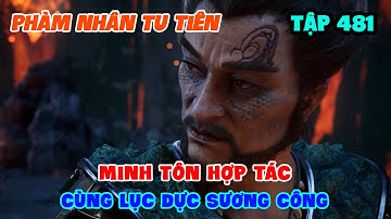 Phàm Nhân Tu Tiên Tập 481 | Minh Tôn Hợp Tác Cùng Lục Dực Sương Công