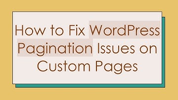 How to Fix WordPress Pagination Issues on Custom Pages