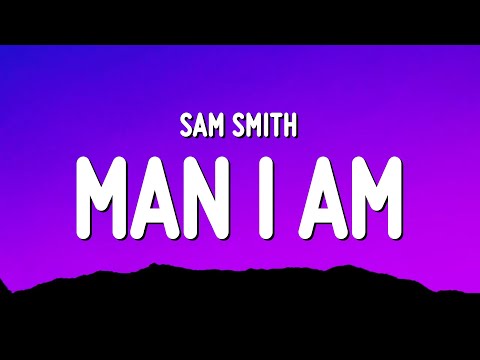 Sam Smith - Man I Am (Lyrics)