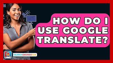 How Do I Use Google Translate? - SearchEnginesHub.com