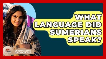 What Language Did Sumerians Speak? - Understanding Southwest Asia