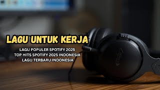 LAGU POPULER SPOTIFY 2025 - TOP HITS SPOTIFY 2025 INDONESIA - LAGU TERBARU INDONESIA #laguhits