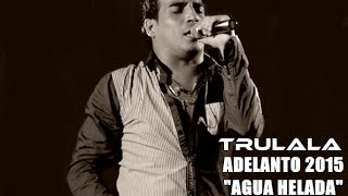Video voorbeeld van "Trulala - Agua helada (Adelanto 2015)"