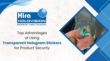 Top Advantages of Using Transparent Hologram Stickers for Product Security