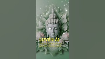 Luyến ái là nguồn gốc mọi khổ đau của con người #shorts #loiphatday