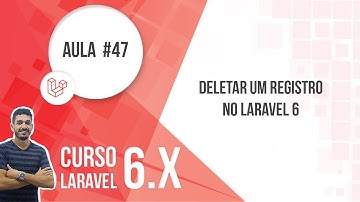 47 - Deletar um Registro no Laravel 6.x