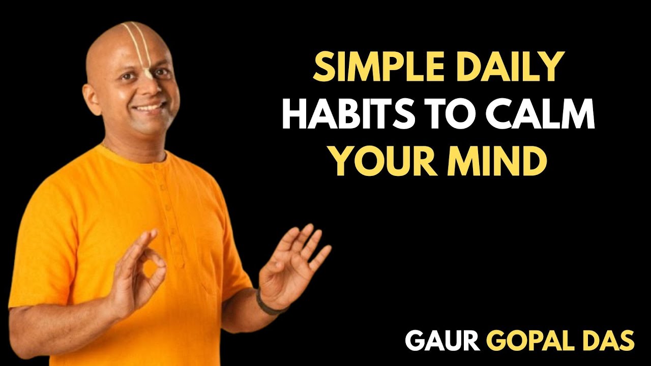 Simple Daily Habits to Calm Your Mind | Best Motivational Speech | Gaur Gopal Das |