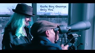 Rude Boy George - Only You (Official Music Video)