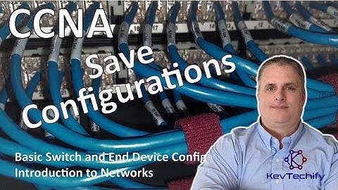 Save Configurations - Basic Switch and End Device Config - Intro to Net - CCNA - KevTechify | vid 14