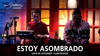 Estoy Asombrado (Acústico) - Su Presencia (Leave Me Astounded - Planetshakers) - Español chords